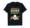 Naughty Wild Already 8 Birthday T-Shirt - Minimalist Print for Adults - T-Shirt, Sweatshirt, Hoodie