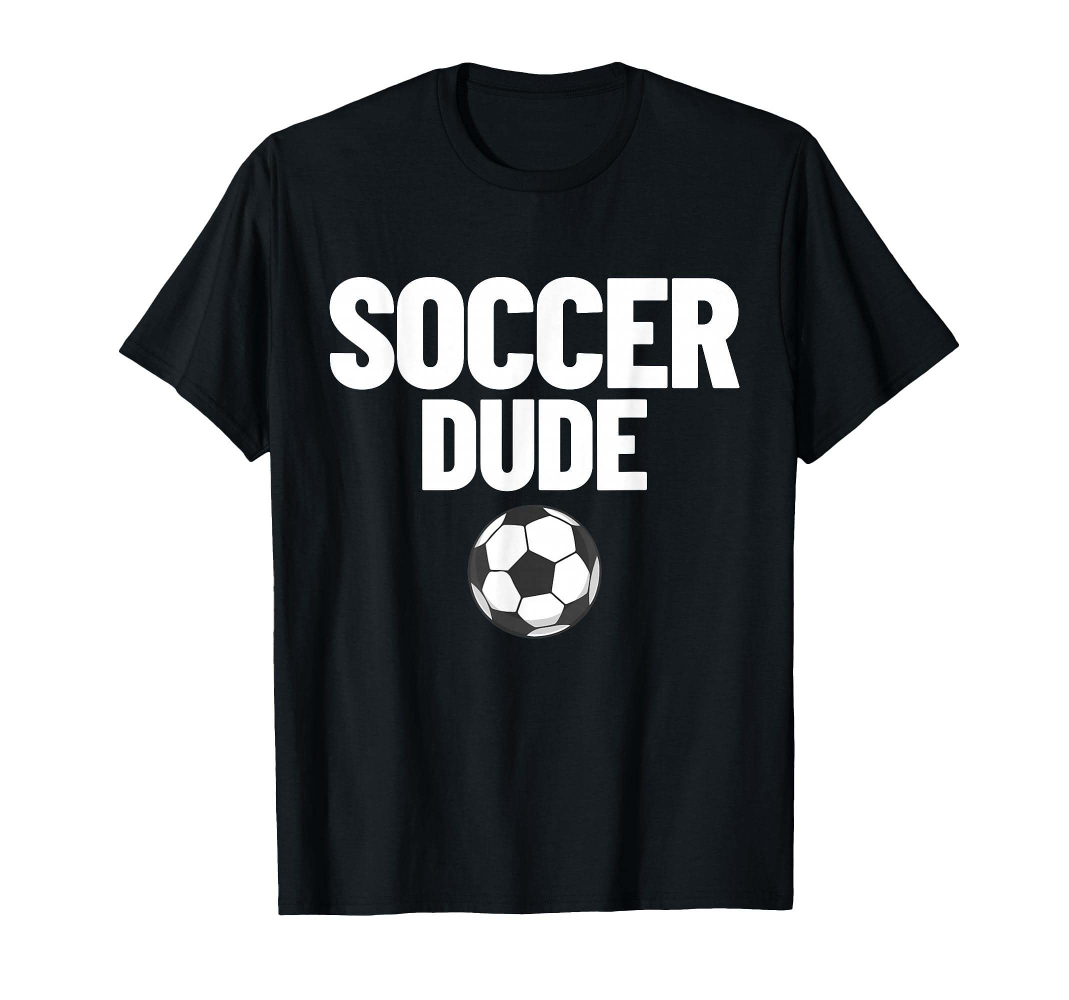 Soccer Dude Mens Soccer Fan Gift T-Shirt - Minimalist Print Men Women - T-Shirt, Sweatshirt, Hoodie