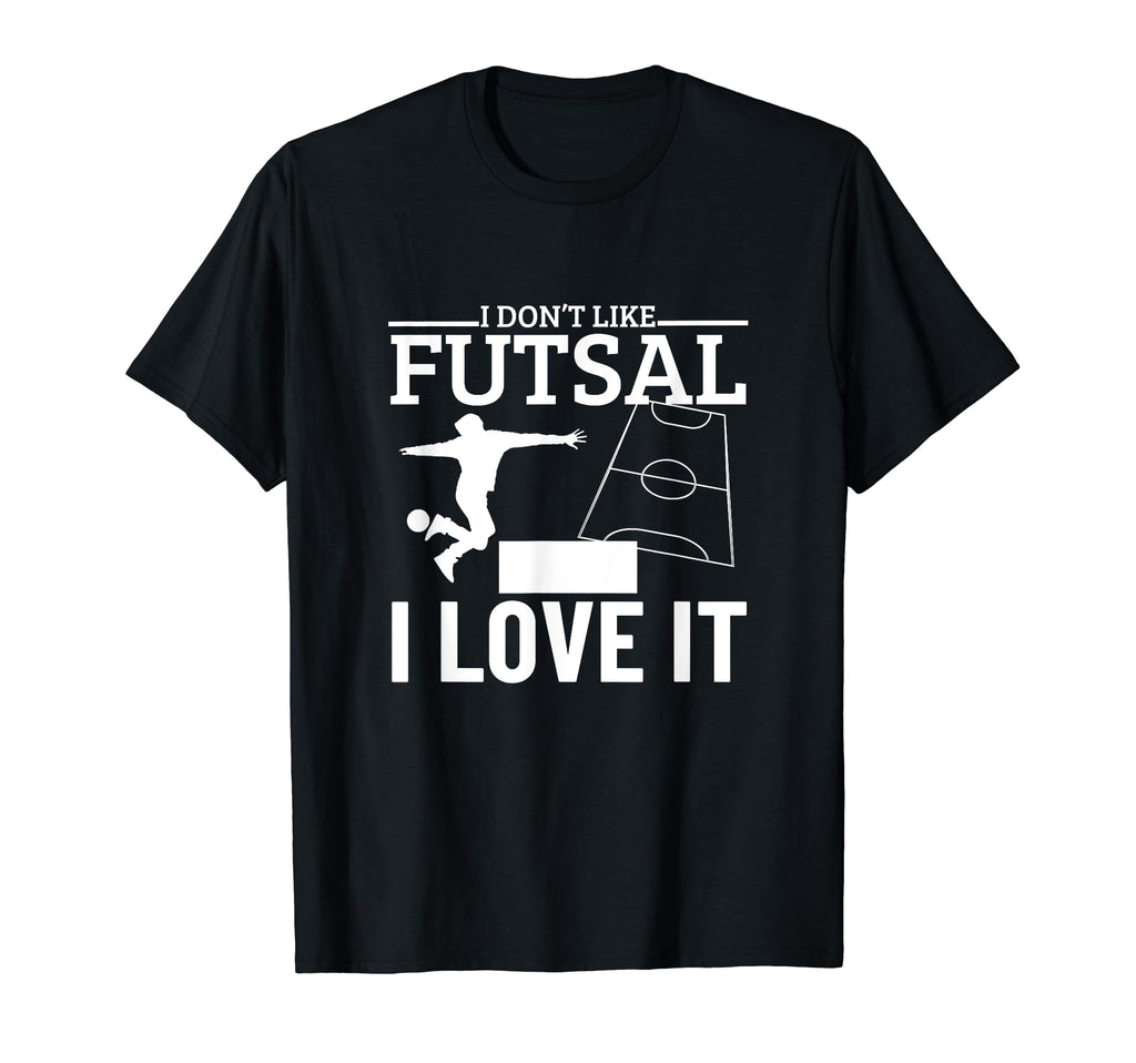 I Love Futsal Funny Futsal Player T-Shirt - Unique Graphic Unisex - T-Shirt, Sweatshirt, Hoodie