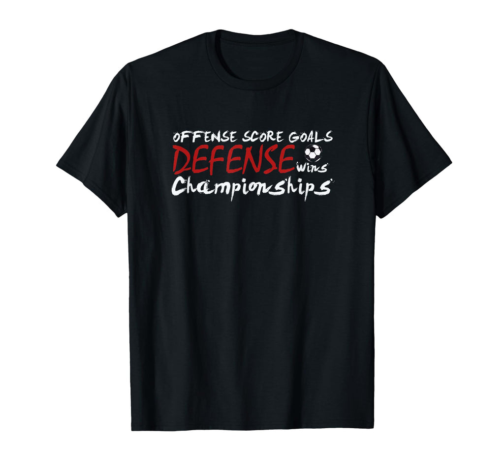 Defense Wins Championships Soccer T-Shirt - Casual Everyday Wear Men Women - T-Shirt, Sweatshirt, Hoodie