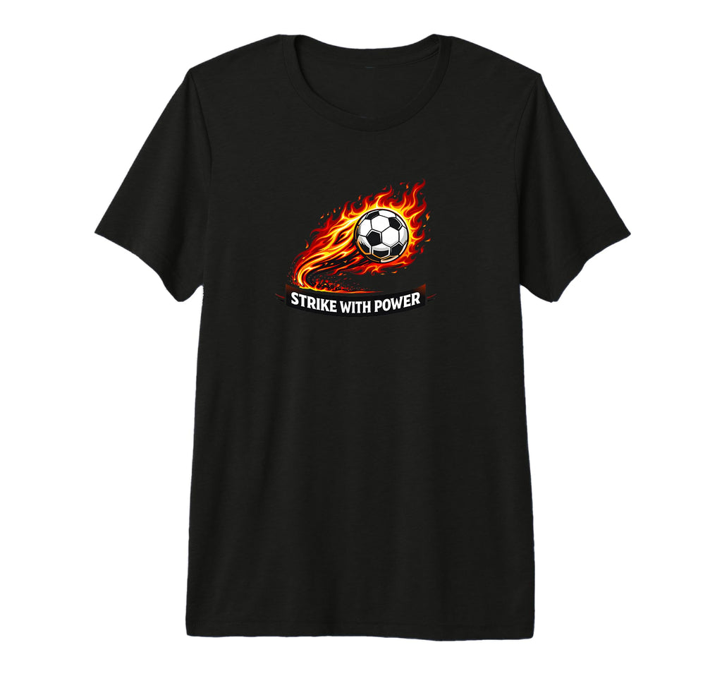 Strike Power Soccer Flaming Soccer T-Shirt - Fun Novelty Design Men Women - T-Shirt, Sweatshirt, Hoodie