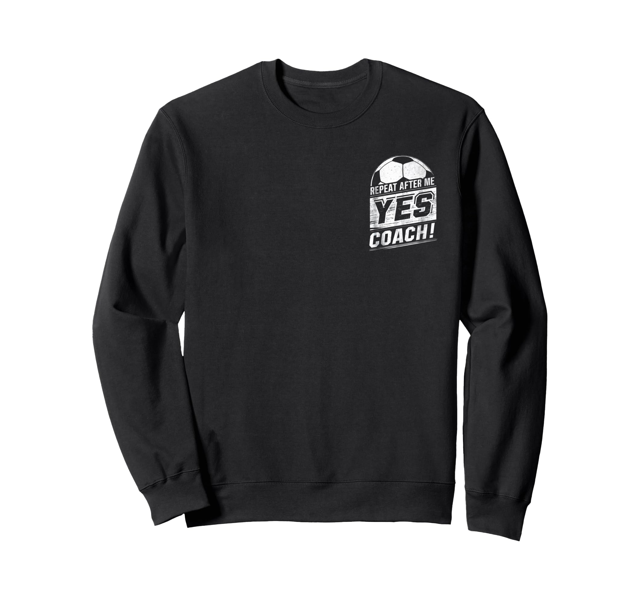 Repeat After Me Yes Coach Funny Sweatshirt - Trendy Graphic Unisex - T-Shirt, Sweatshirt, Hoodie