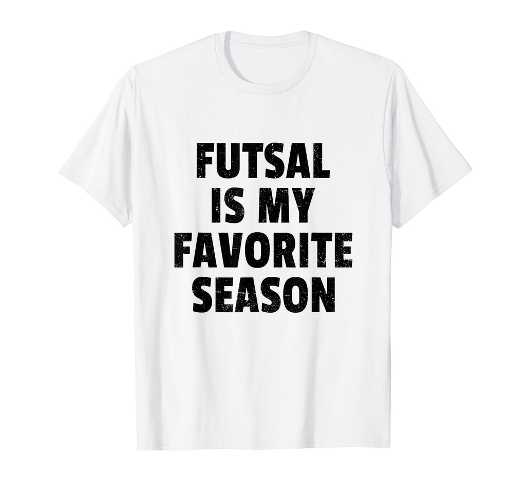 Futsal Is My Favorite Season Football T-Shirt - Trendy Graphic Men Women - T-Shirt, Sweatshirt, Hoodie