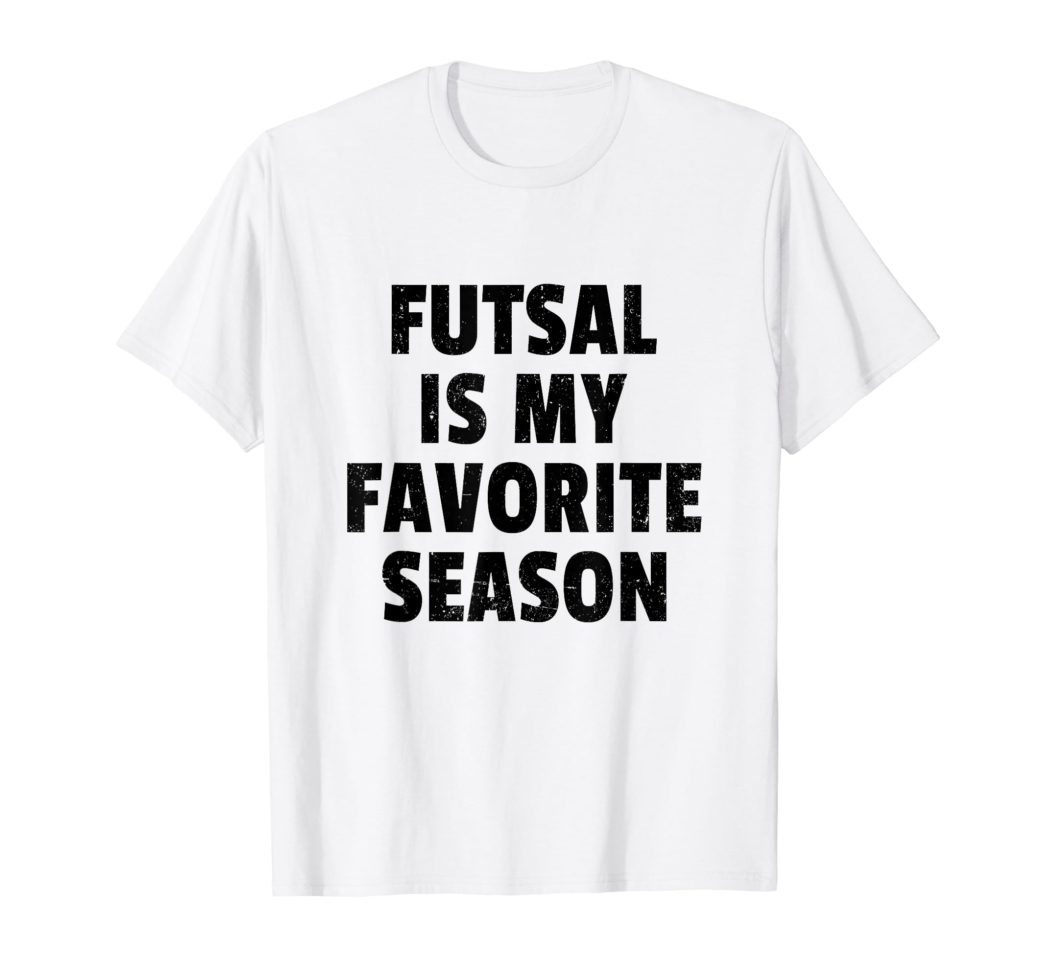 Futsal Is My Favorite Season Football T-Shirt - Trendy Graphic Men Women - T-Shirt, Sweatshirt, Hoodie