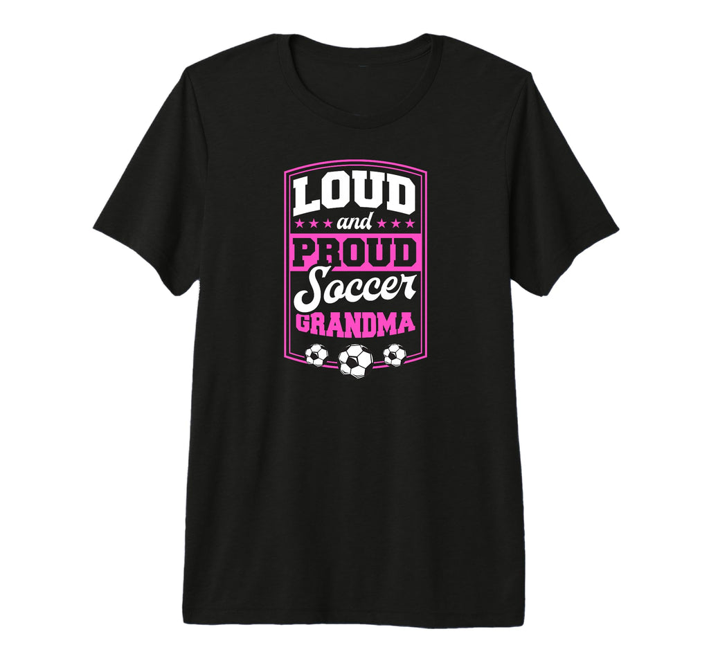 Loud And Proud Soccer Grandma Soccer T-Shirt - Custom Art Print Men Women - T-Shirt, Sweatshirt, Hoodie