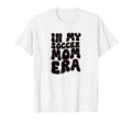 My Soccer Mom Era T-Shirt - Streetwear Style Unisex - T-Shirt, Sweatshirt, Hoodie