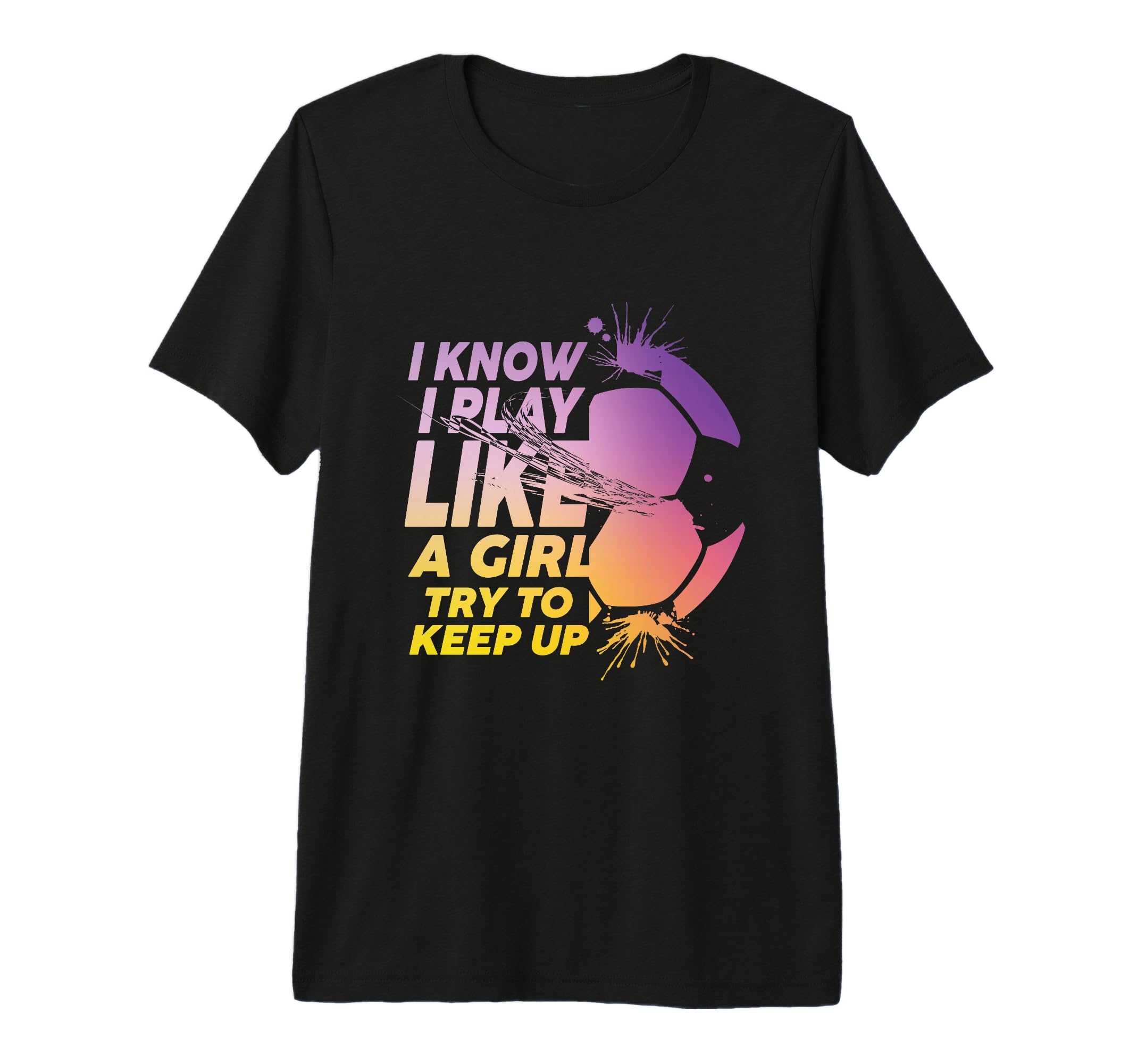 I Know I Play Like Try To Keep Up T-Shirt - Streetwear Style for Adults - T-Shirt, Sweatshirt, Hoodie