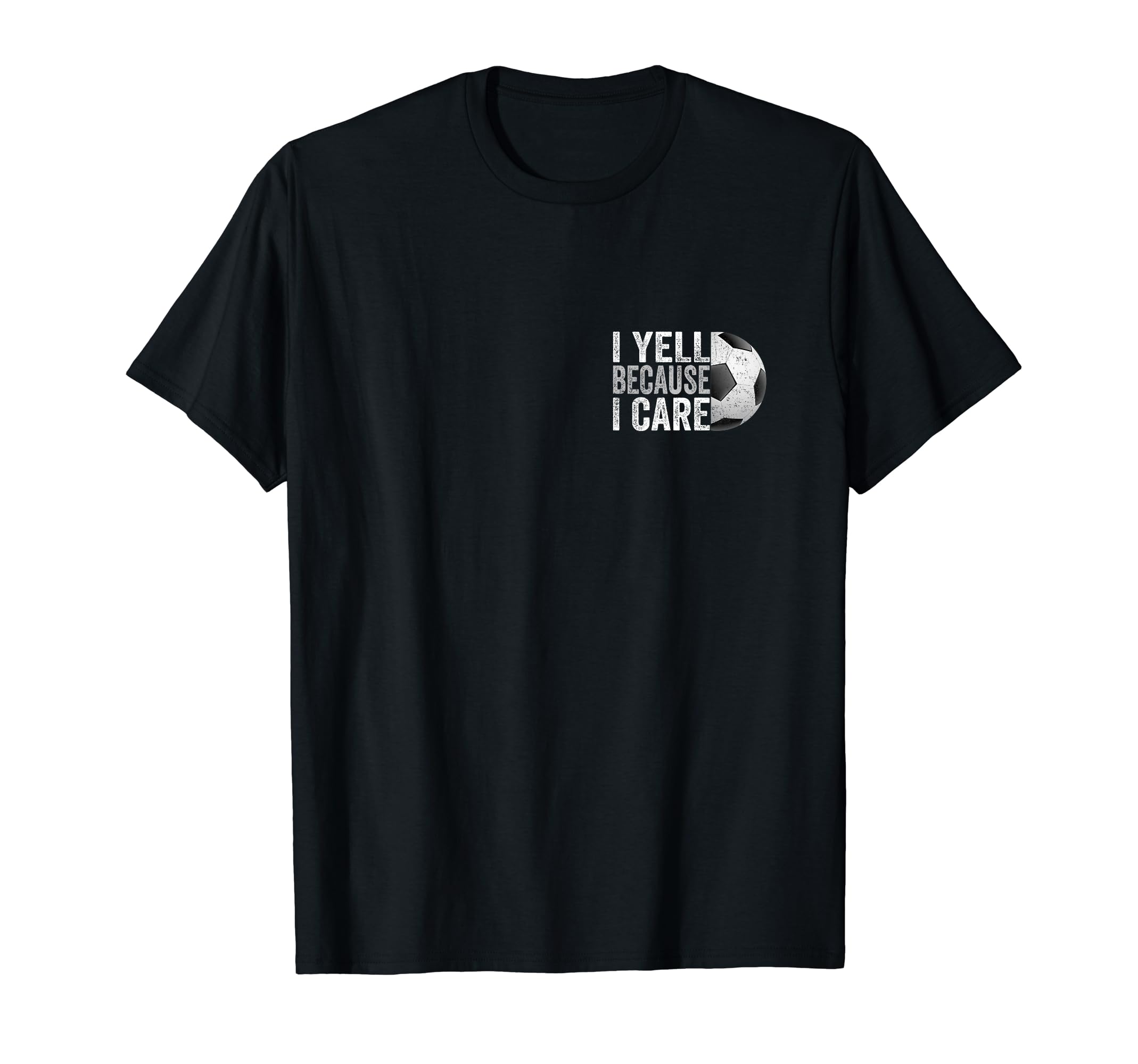 I Yell Because I Care Soccer Funny Soccer T-Shirt - Novelty Apparel Unisex - T-Shirt, Sweatshirt, Hoodie