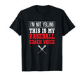 Im Not Yelling This Is My Baseball T-Shirt - Fun Novelty Design for Adults - T-Shirt, Sweatshirt, Hoodie