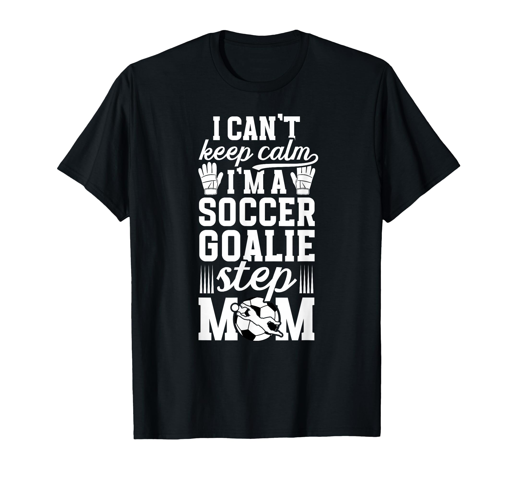 Im Soccer Goalie Step Mom Soccer Keeper T-Shirt - Minimalist Print Unisex - T-Shirt, Sweatshirt, Hoodie