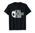 Funny Soccer Fan I Yell Because I Care T-Shirt - Minimalist Print Unisex - T-Shirt, Sweatshirt, Hoodie