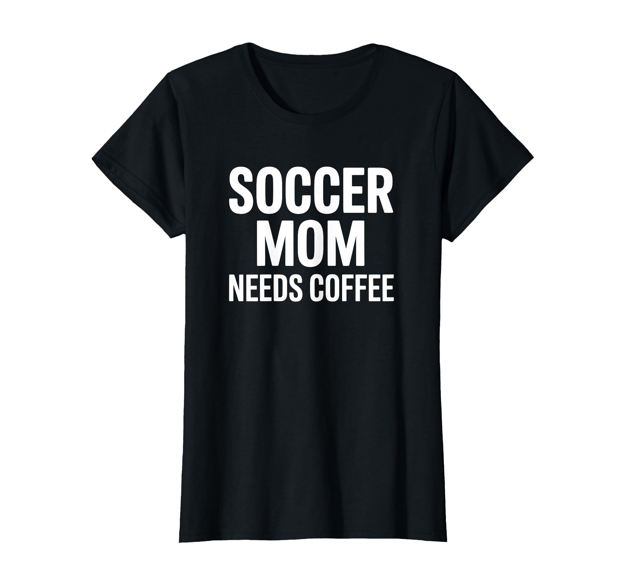 Soccer Mom Needs Coffee Travel Team T-Shirt - Fun Novelty Design Men Women - T-Shirt, Sweatshirt, Hoodie