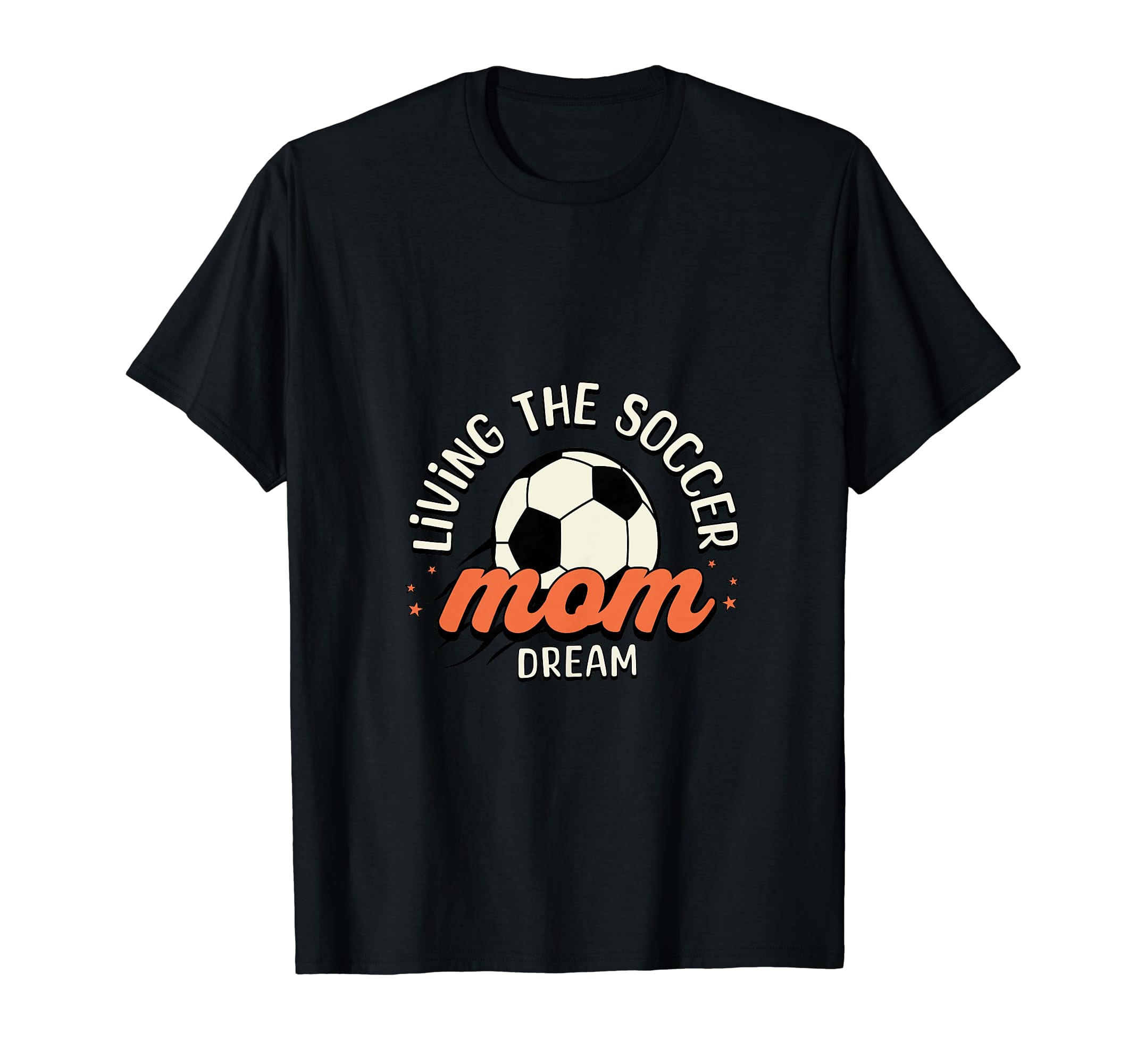 Living Soccer Mom Dream Sporty Mom T-Shirt - Fun Novelty Design Unisex - T-Shirt, Sweatshirt, Hoodie