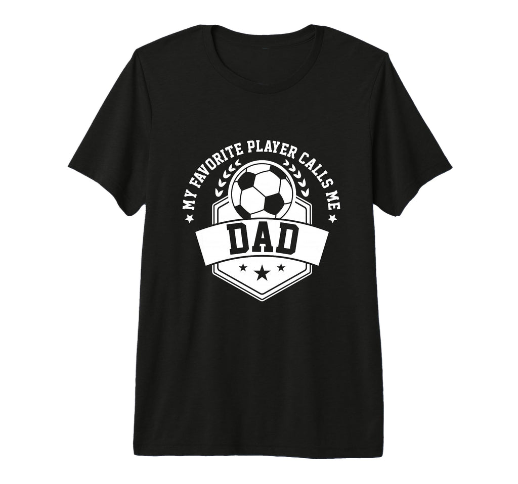 My Favorite Soccer Player Calls Me Dad T-Shirt - Trendy Graphic for Adults - T-Shirt, Sweatshirt, Hoodie