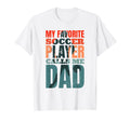 My Favorite Soccer Player Calls Me Dad T-Shirt - Unique Graphic Men Women - T-Shirt, Sweatshirt, Hoodie