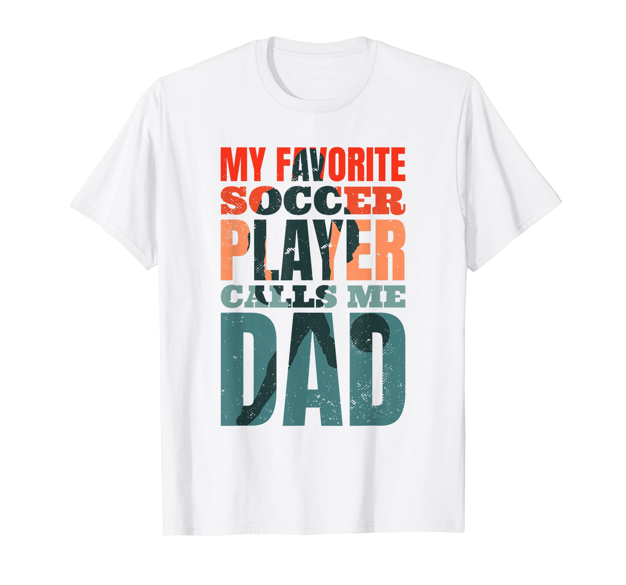 My Favorite Soccer Player Calls Me Dad T-Shirt - Unique Graphic Men Women - T-Shirt, Sweatshirt, Hoodie