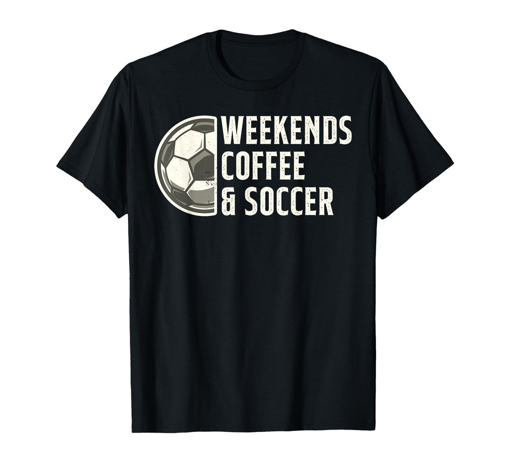 Weekends Coffee And Soccer Funny Soccer T-Shirt - Custom Art Print Unisex - T-Shirt, Sweatshirt, Hoodie