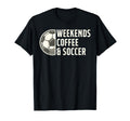 Weekends Coffee And Soccer Funny Soccer T-Shirt - Custom Art Print Unisex - T-Shirt, Sweatshirt, Hoodie