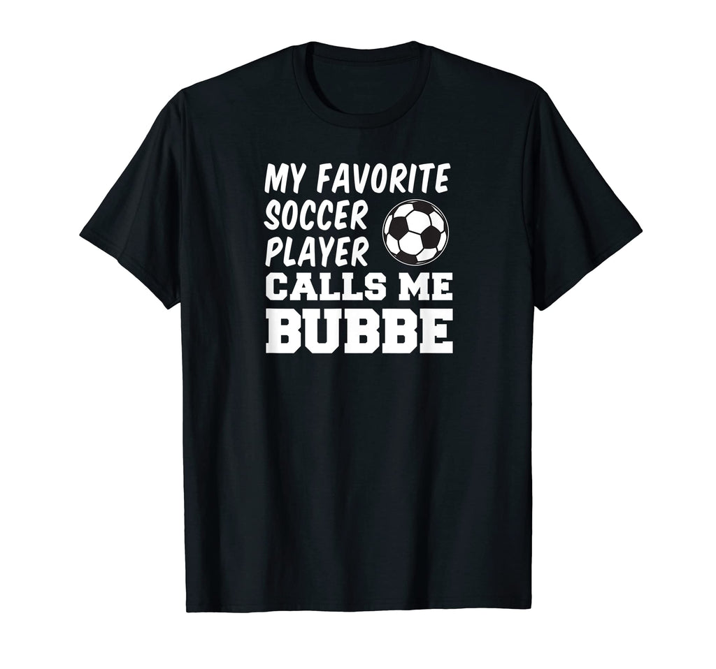 My Favorite Soccer Player Calls Me Bubbe T-Shirt - Graphic Print Unisex - T-Shirt, Sweatshirt, Hoodie