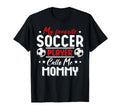 My Favorite Soccer Player Calls Me Mommy T-Shirt - Novelty Apparel Unisex - T-Shirt, Sweatshirt, Hoodie