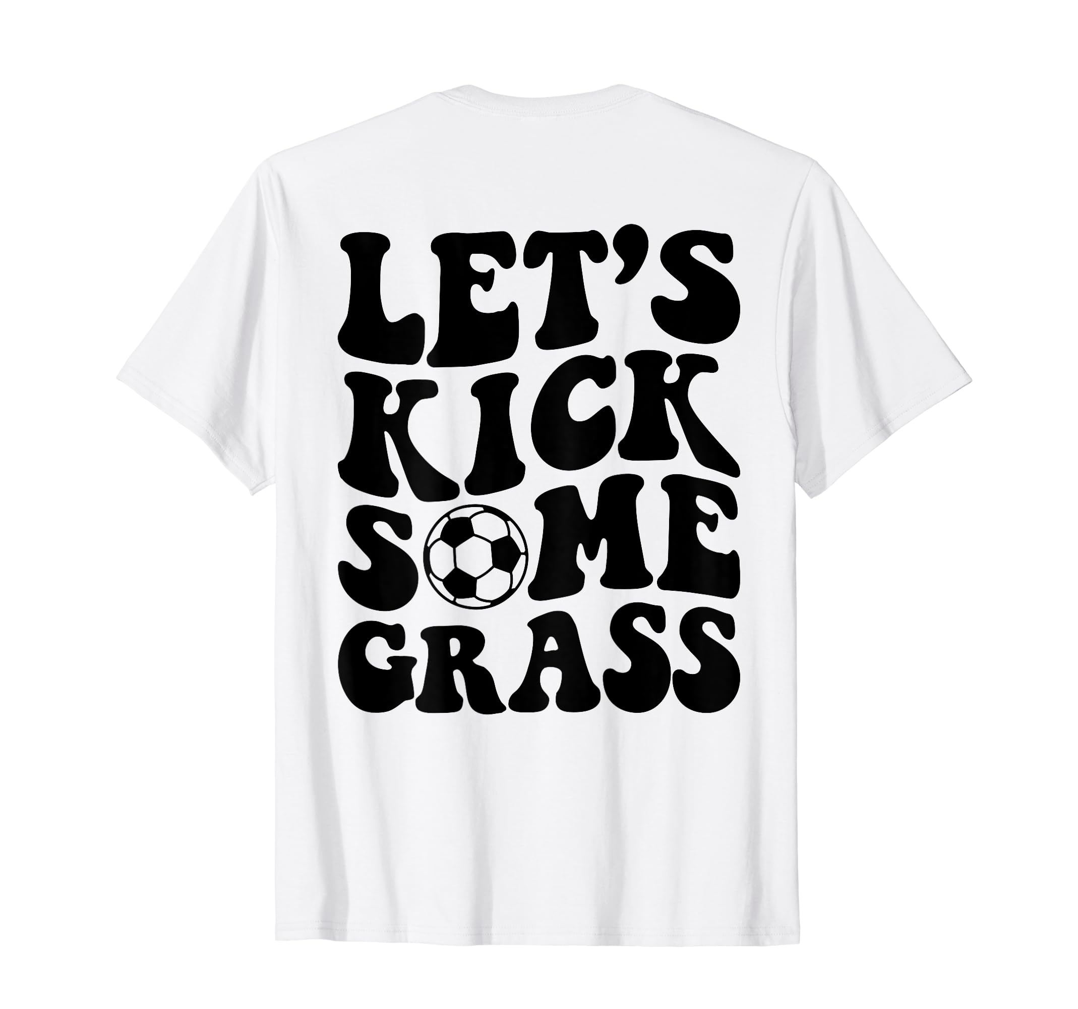 Lets Kick Some Grass Soccer T-Shirt - Novelty Apparel for Adults - T-Shirt, Sweatshirt, Hoodie