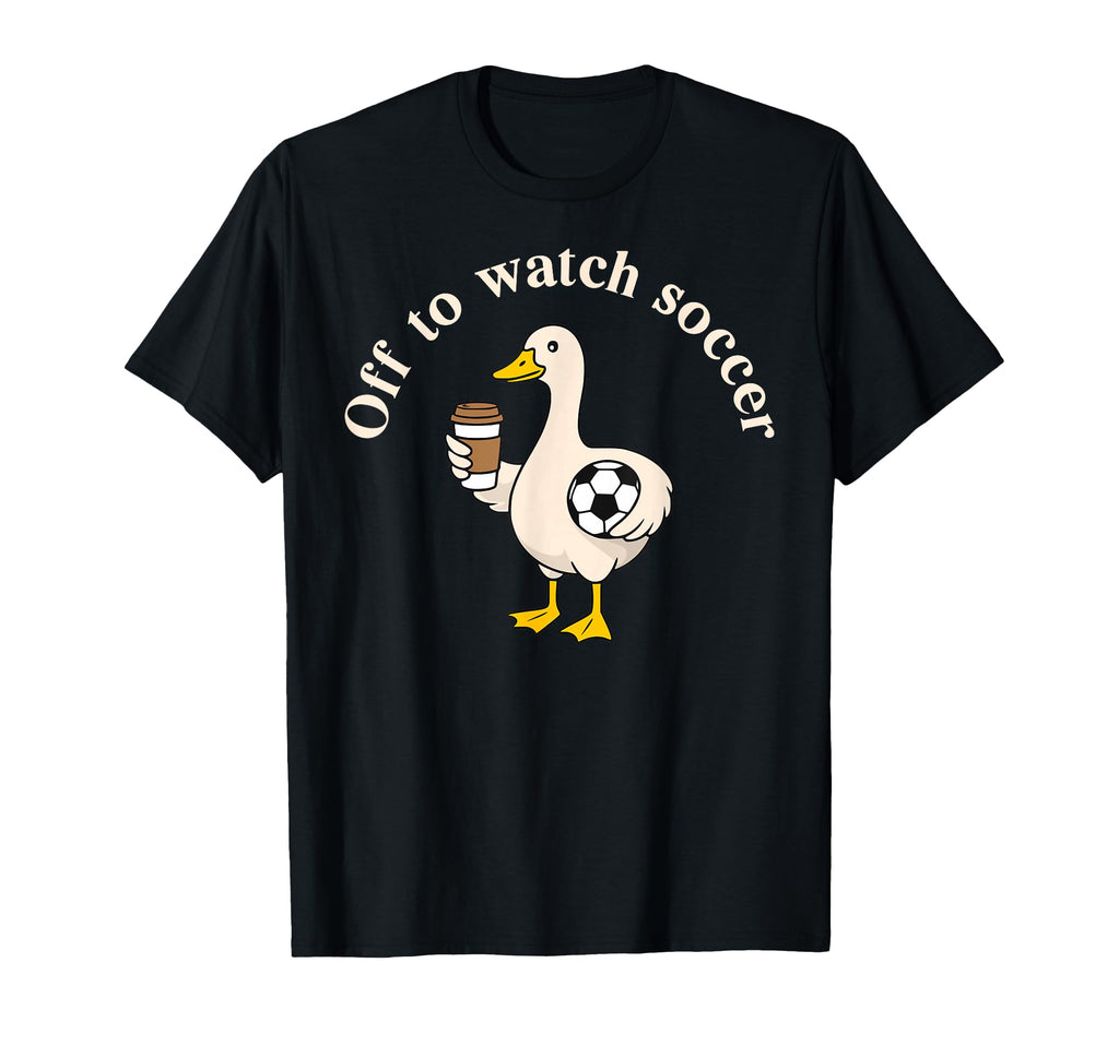 Off To Watch Soccer Silly Goose T-Shirt - Custom Art Print Men Women - T-Shirt, Sweatshirt, Hoodie