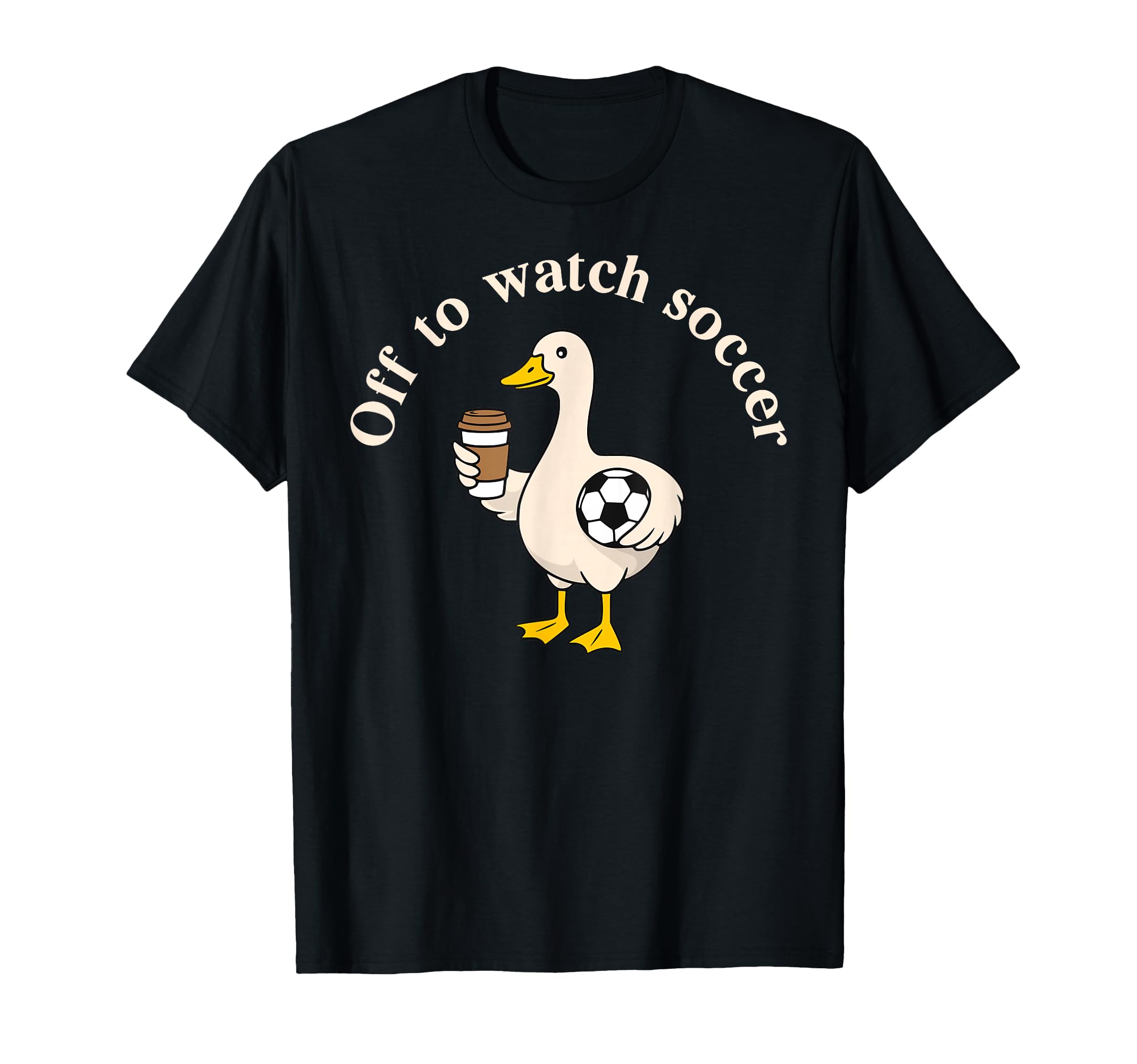Off To Watch Soccer Silly Goose T-Shirt - Casual Everyday Wear Men Women - T-Shirt, Sweatshirt, Hoodie