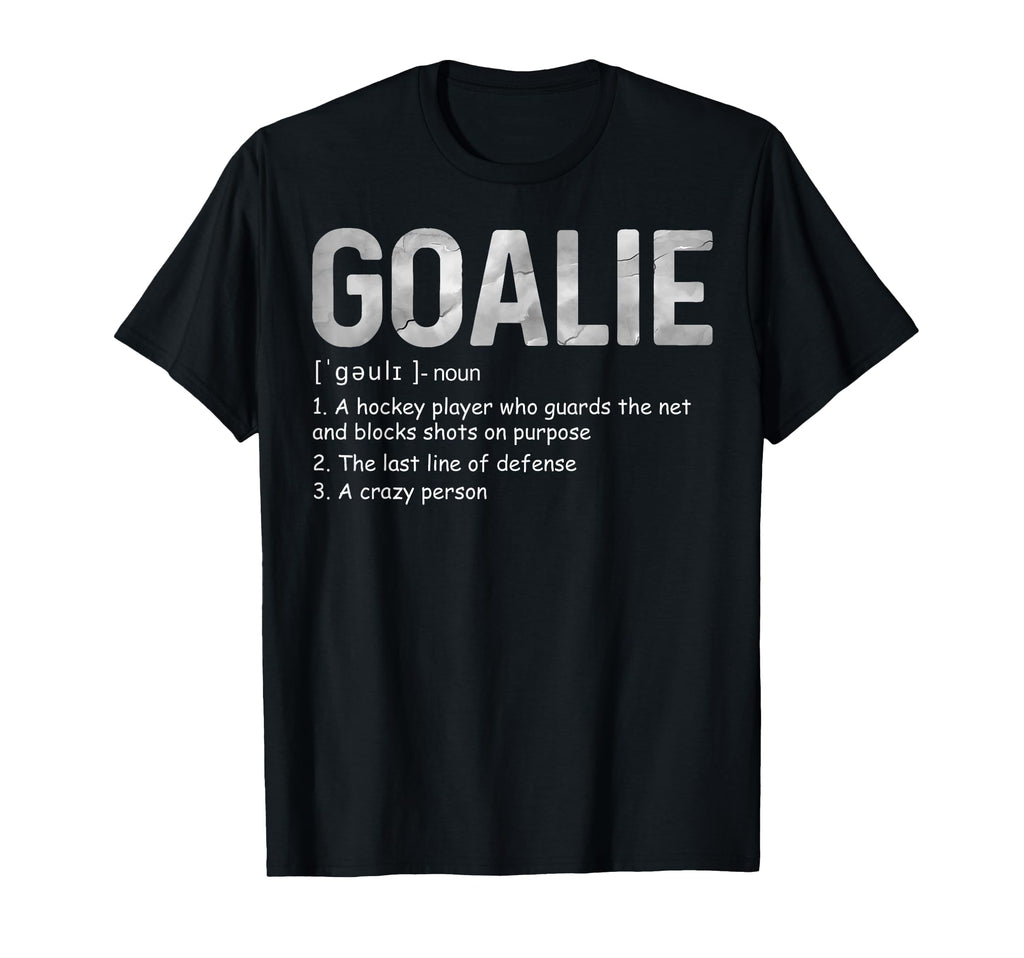 Funny Goalie Definition Soccer Hockey T-Shirt - Novelty Apparel Men Women - T-Shirt, Sweatshirt, Hoodie