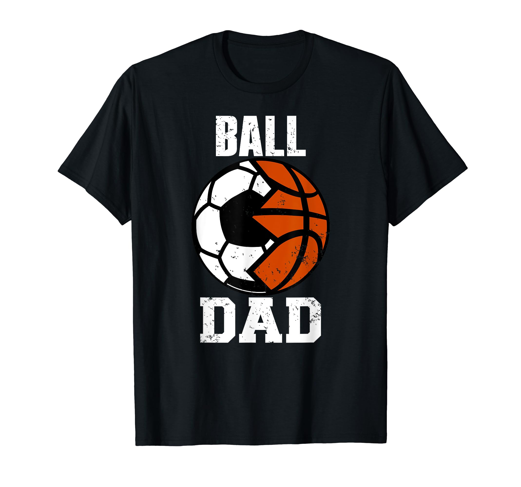 Ball Dad Funny Soccer Basketball Dad T-Shirt - Streetwear Style Unisex - T-Shirt, Sweatshirt, Hoodie