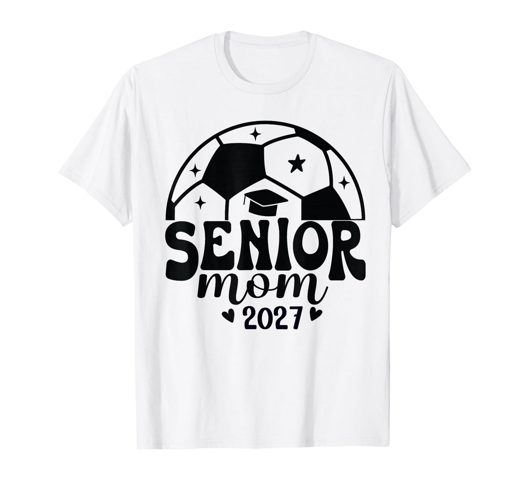 Senior Mom Soccer Class 2027 Womens T-Shirt - Graphic Print Men Women - T-Shirt, Sweatshirt, Hoodie