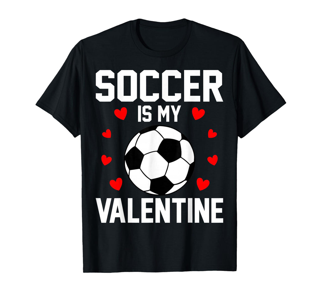 Soccer Is My Valentine Love Heart T-Shirt - Unique Graphic Unisex - T-Shirt, Sweatshirt, Hoodie