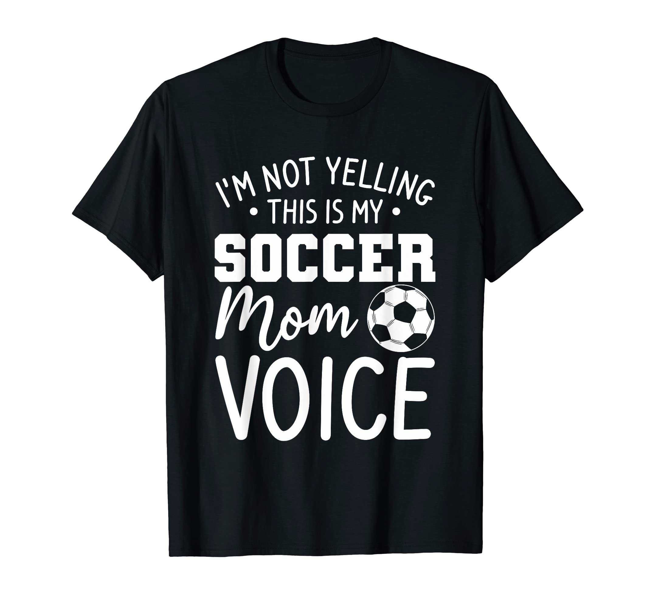 Im Not Yelling This Is Just My Soccer Mom T-Shirt - Trendy Graphic Unisex - T-Shirt, Sweatshirt, Hoodie