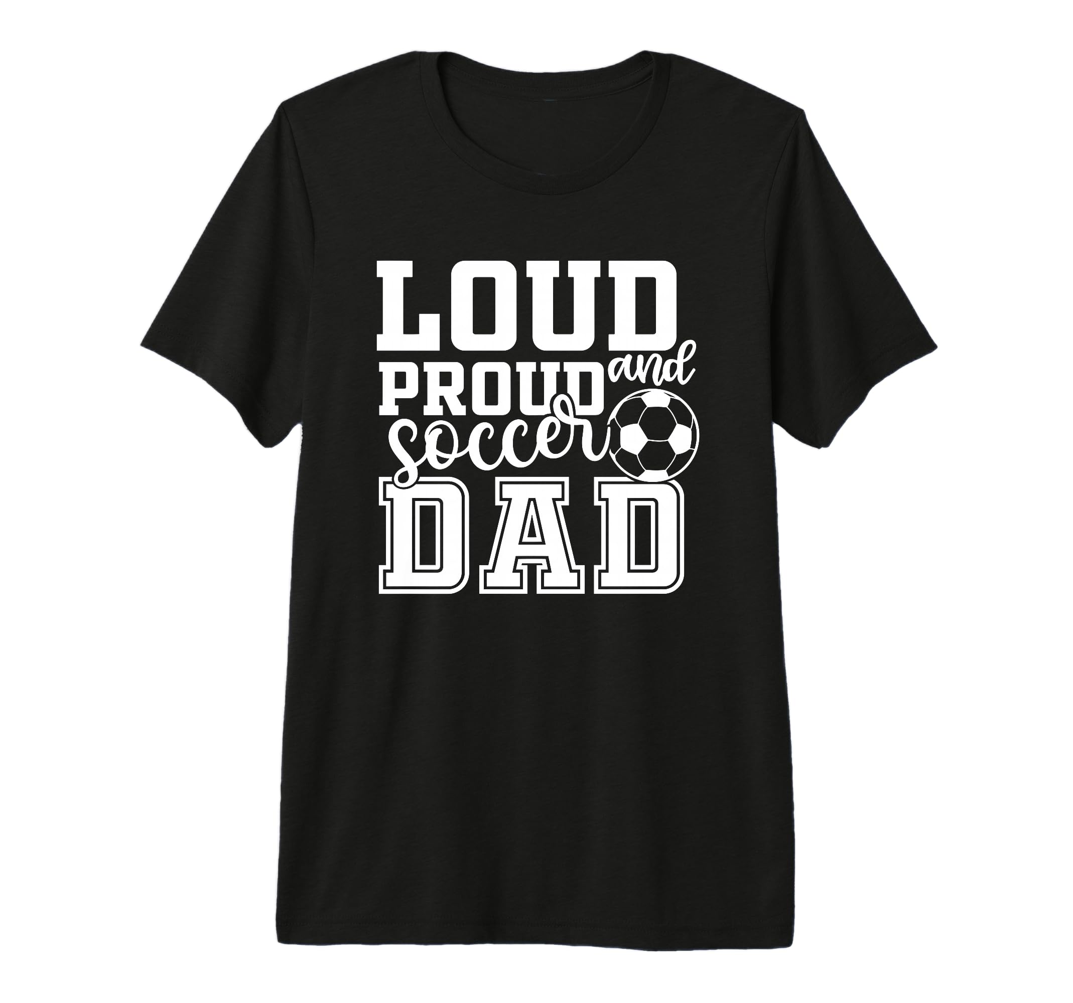 Loud Proud Soccer Dad Funny Sport Tri T-Shirt - Streetwear Style Men Women - T-Shirt, Sweatshirt, Hoodie