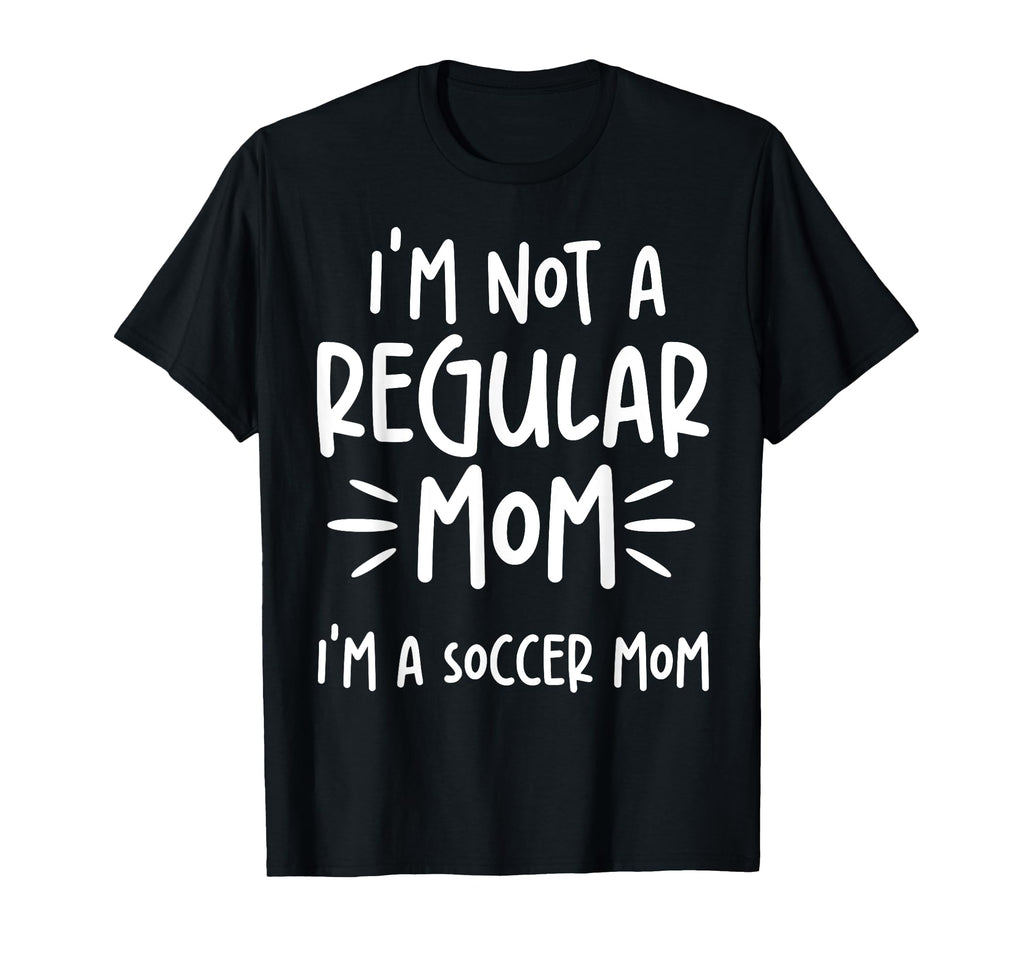 Not Regular Mom Soccer Mom T-Shirt - Casual Everyday Wear for Adults - T-Shirt, Sweatshirt, Hoodie