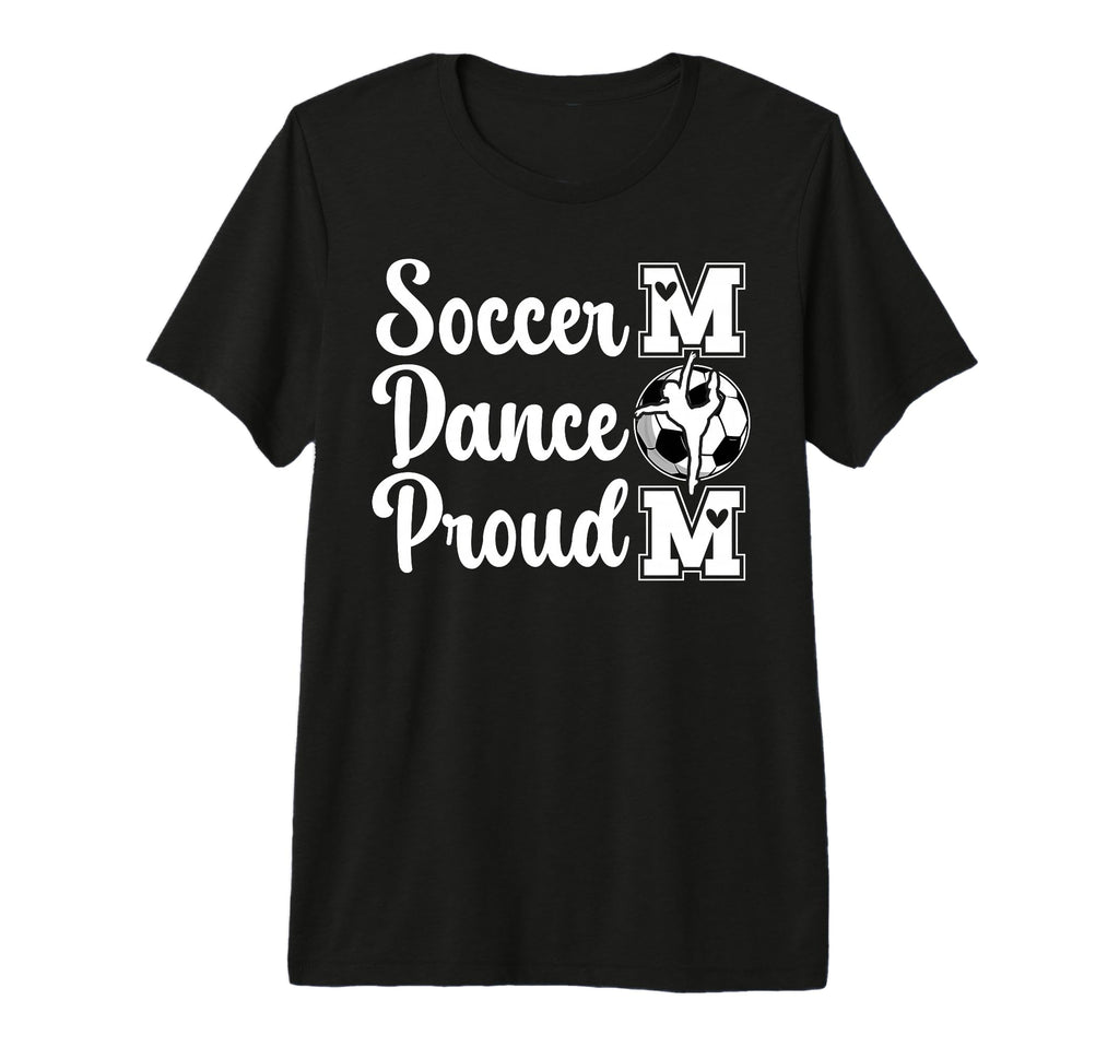 Proud Soccer And Dance Mom Soccer T-Shirt - Trendy Graphic for Adults - T-Shirt, Sweatshirt, Hoodie