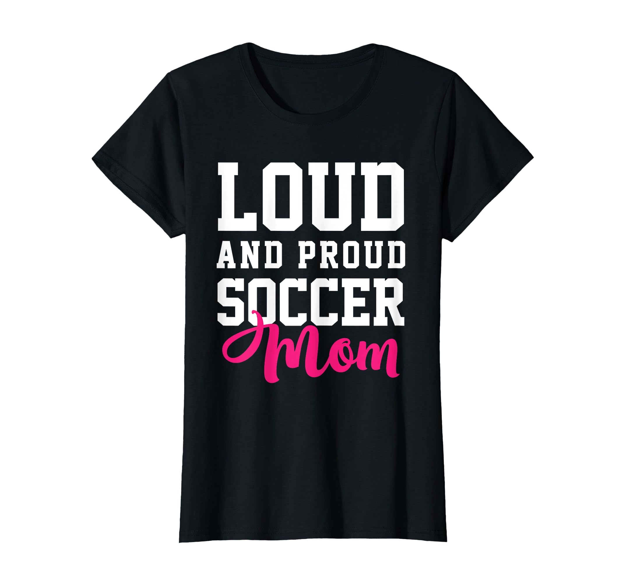 Loud Proud Soccer Mom T-Shirt - Fun Novelty Design for Adults - T-Shirt, Sweatshirt, Hoodie