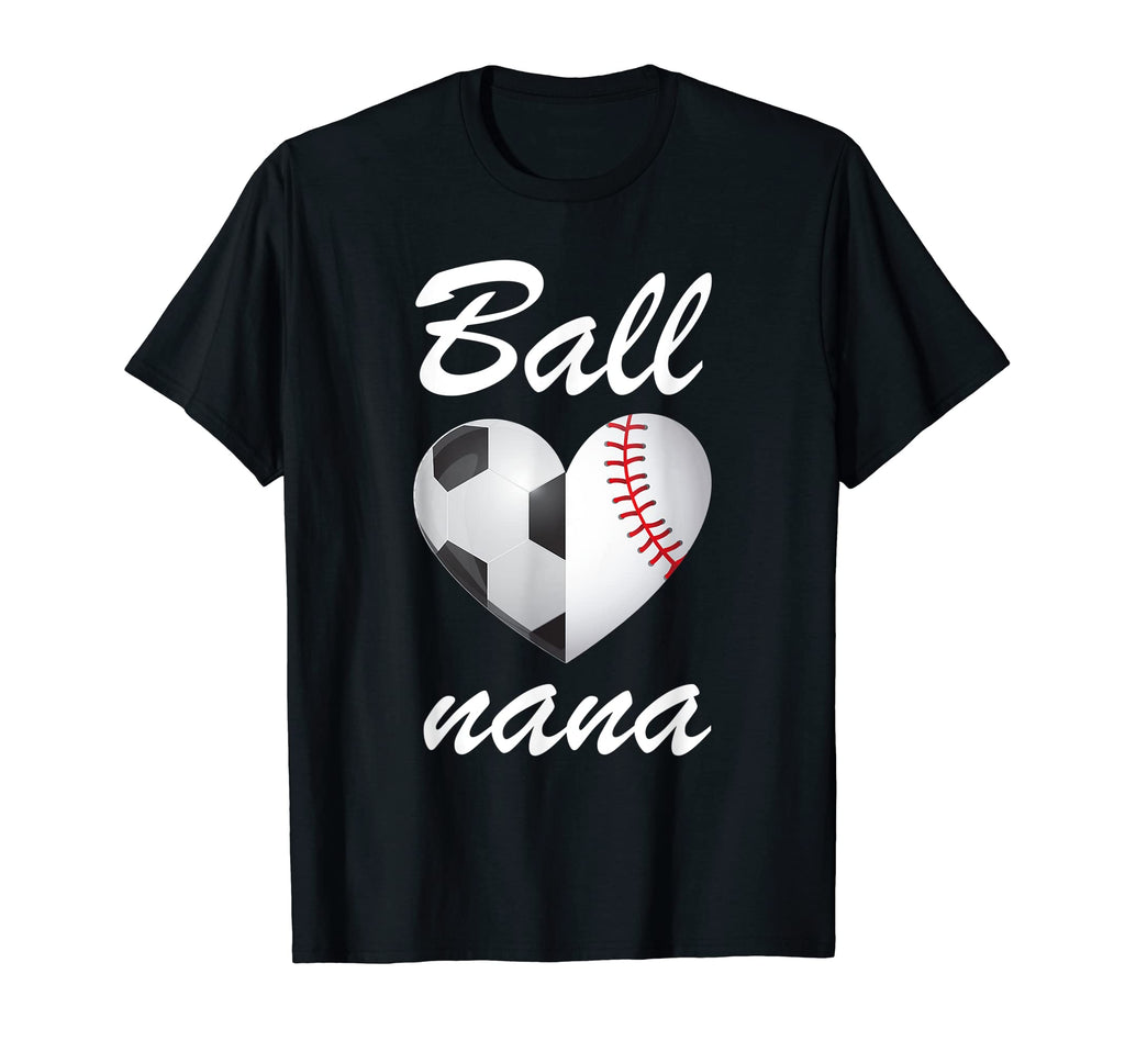 Ball Nana Funny Soccer And Baseball T-Shirt - Fun Novelty Design Unisex - T-Shirt, Sweatshirt, Hoodie