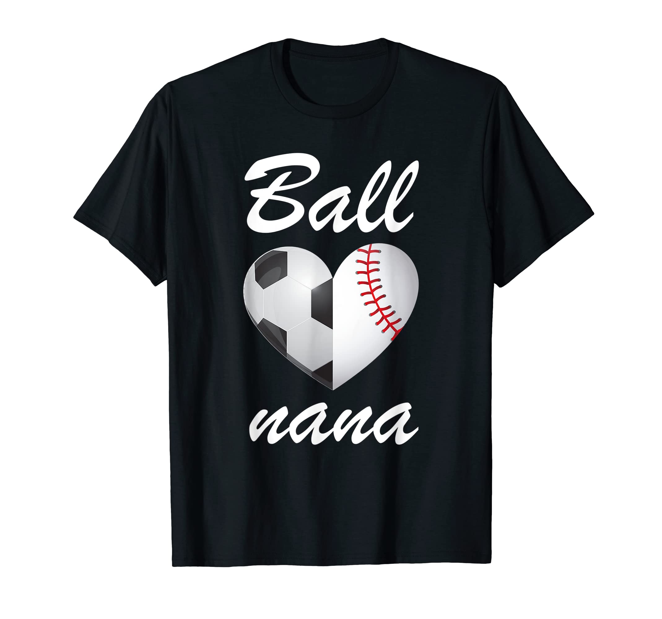 Ball Nana Funny Soccer And Baseball T-Shirt - Fun Novelty Design Unisex - T-Shirt, Sweatshirt, Hoodie