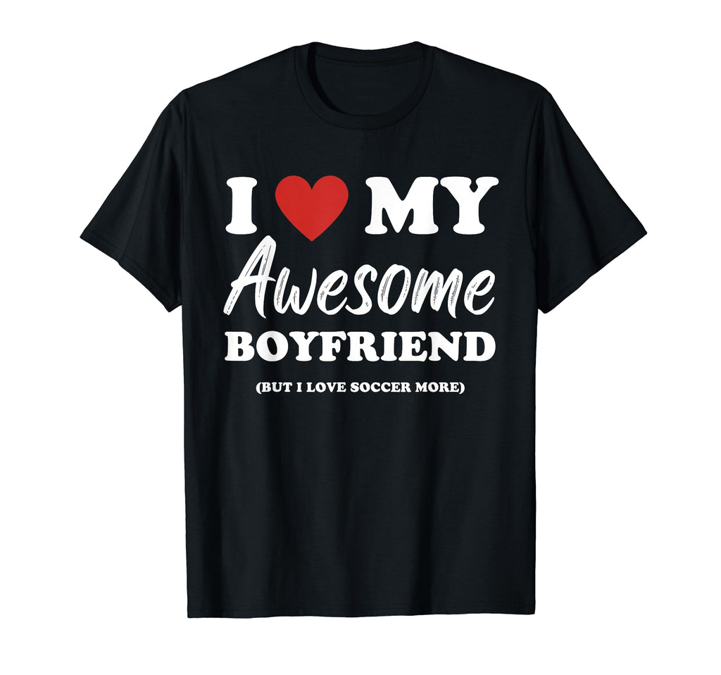 Funny I Love My Awesome Boyfriend But I T-Shirt - Streetwear Style Unisex - T-Shirt, Sweatshirt, Hoodie
