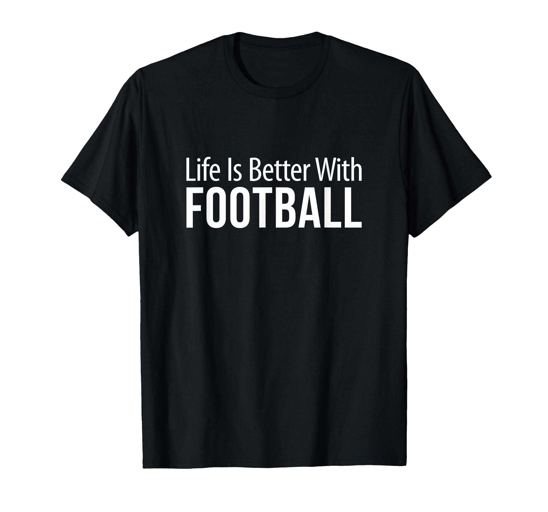 Life Is Better Football T-Shirt - Graphic Print Men Women - T-Shirt, Sweatshirt, Hoodie