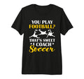 Coaching Soccer Dad Coach Soccer Coach T-Shirt - Graphic Print for Adults - T-Shirt, Sweatshirt, Hoodie