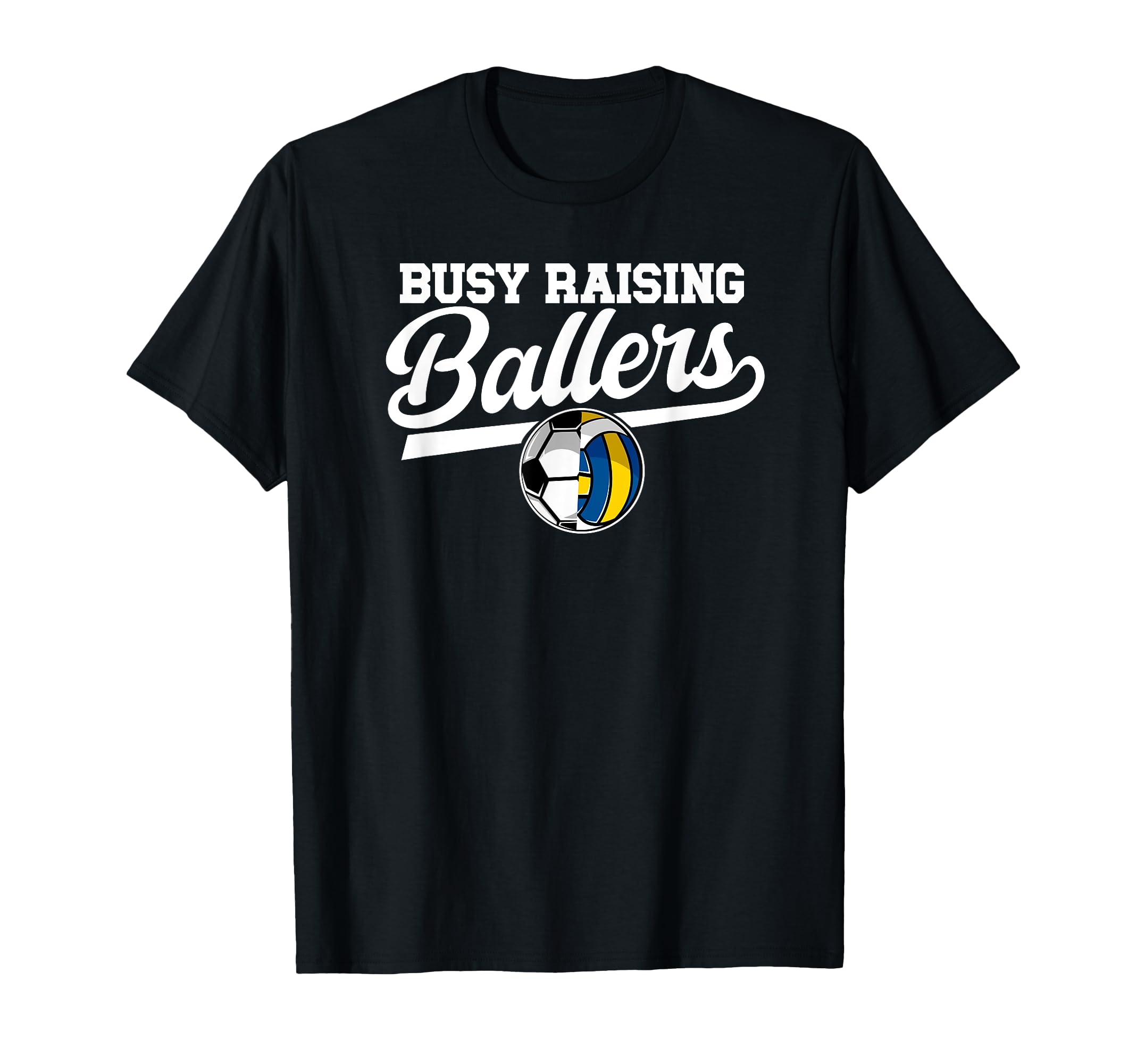 Busy Raising Ballers Soccer Volleyball T-Shirt - Unique Graphic for Adults - T-Shirt, Sweatshirt, Hoodie