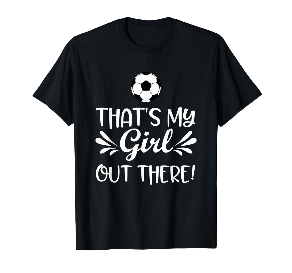Soccer Lover Thats My Out There T-Shirt - Graphic Print Unisex - T-Shirt, Sweatshirt, Hoodie