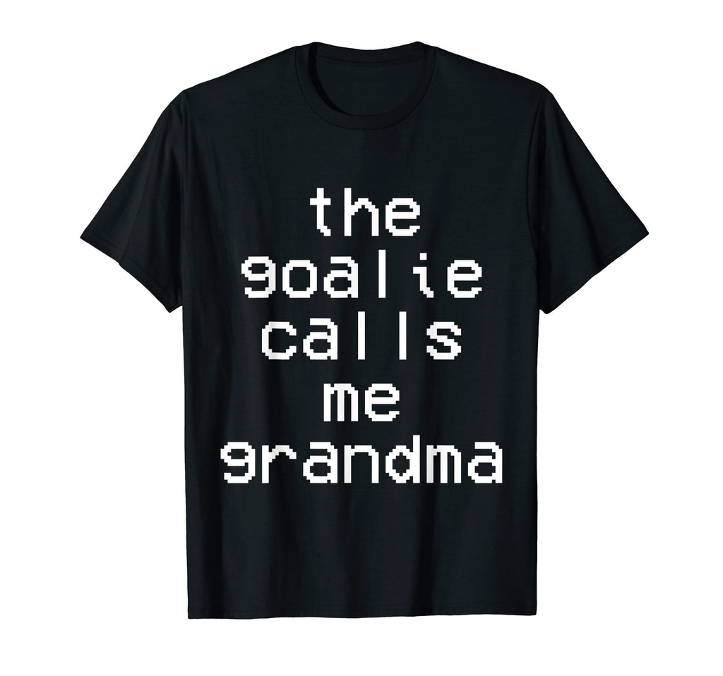 Goalie Calls Me Grandma Soccer T-Shirt - Fun Novelty Design Men Women - T-Shirt, Sweatshirt, Hoodie