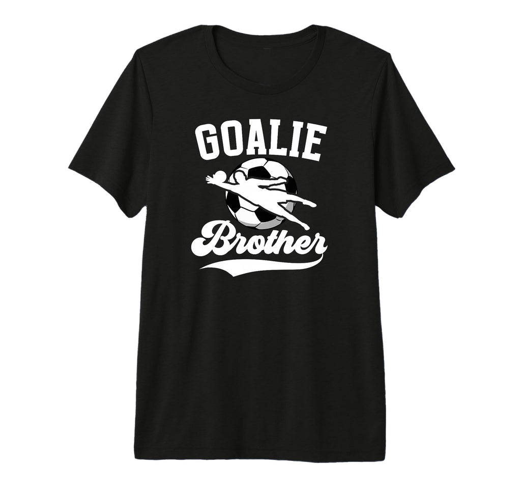 Soccer Goalie Brother Soccer Goalkeeper T-Shirt - Novelty Apparel Unisex - T-Shirt, Sweatshirt, Hoodie