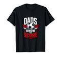 Dads Know Score Soccer Dad Fan T-Shirt - Graphic Print Unisex - T-Shirt, Sweatshirt, Hoodie