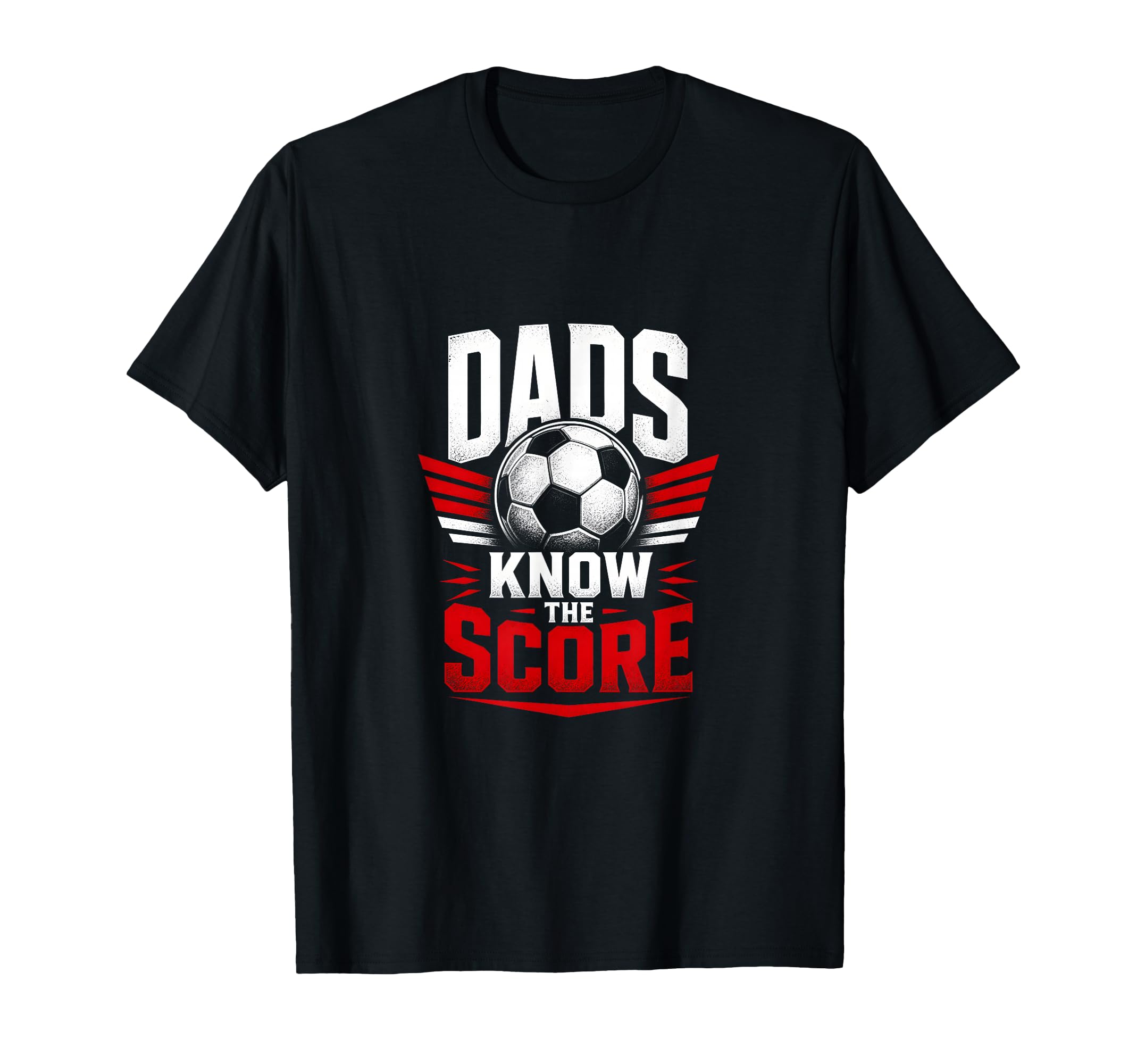 Dads Know Score Soccer Dad Fan T-Shirt - Graphic Print Unisex - T-Shirt, Sweatshirt, Hoodie