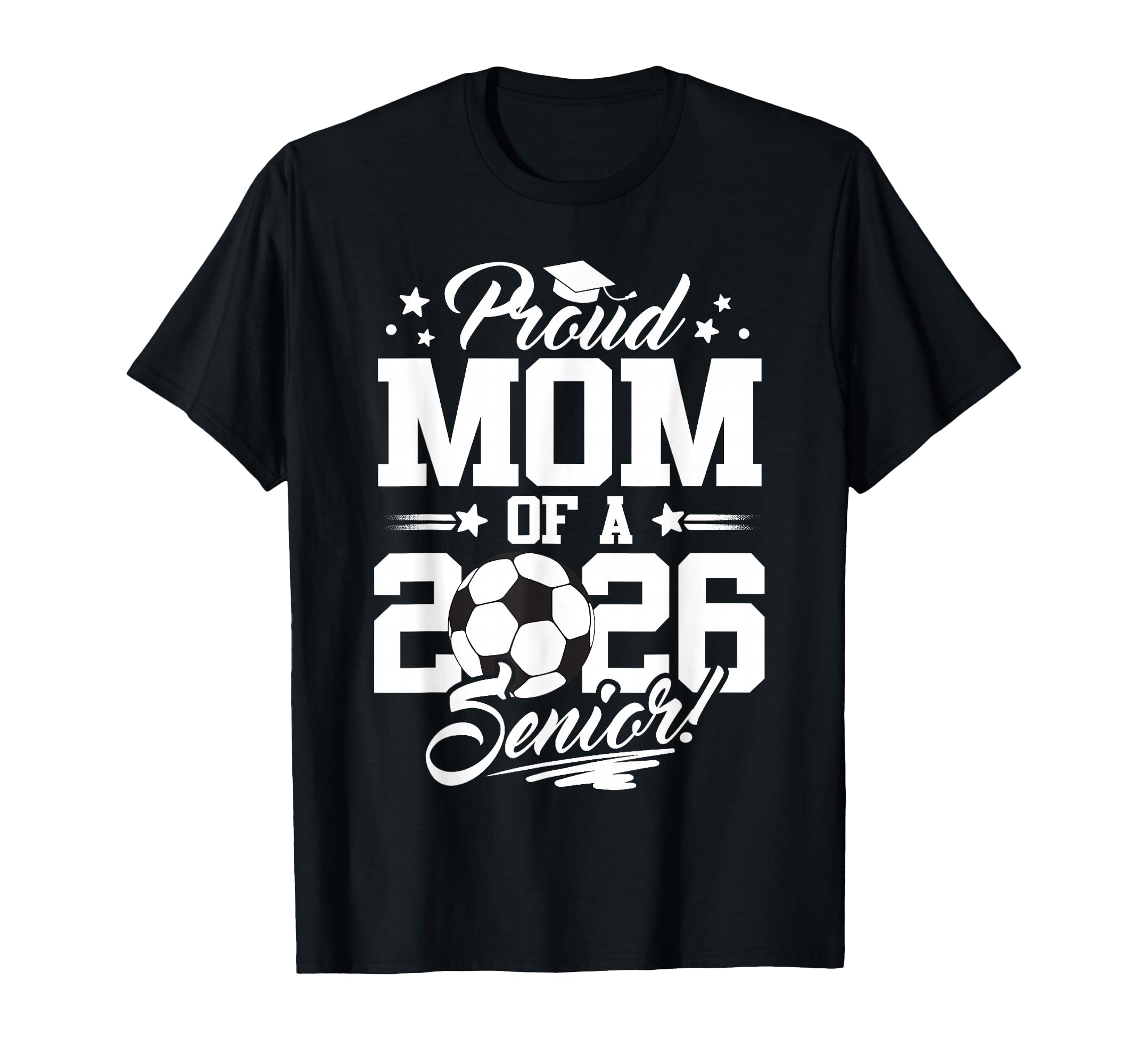 Proud Mom 2026 Senior Graduate Soccer T-Shirt - Streetwear Style Unisex - T-Shirt, Sweatshirt, Hoodie