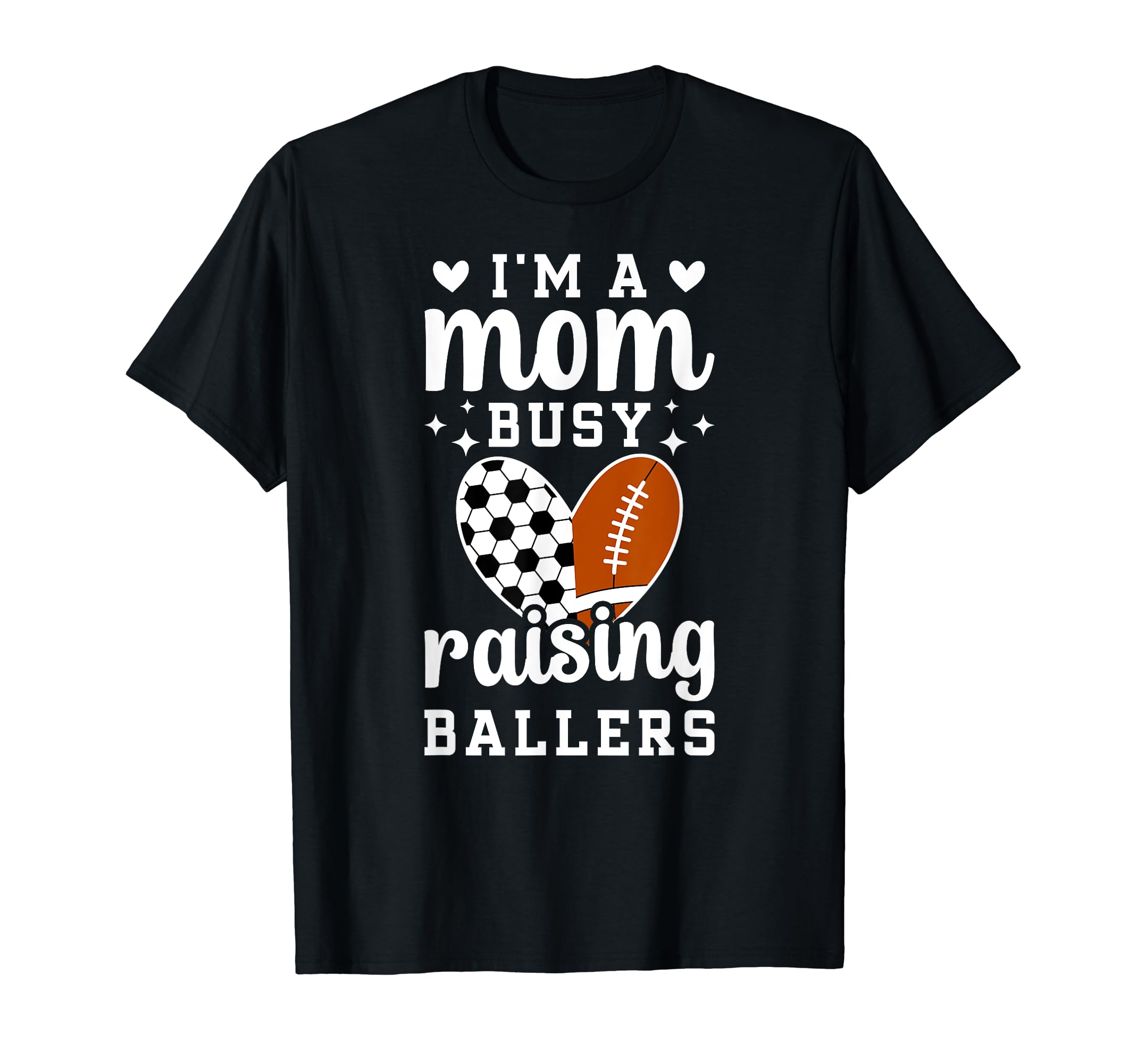 Im Mom Busy Raising Ballers Soccer T-Shirt - Casual Everyday Wear Unisex - T-Shirt, Sweatshirt, Hoodie