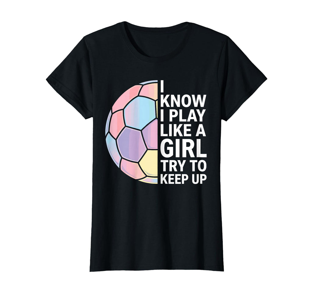 I Know I Play Like Soccer Gifts T-Shirt - Novelty Apparel for Adults - T-Shirt, Sweatshirt, Hoodie